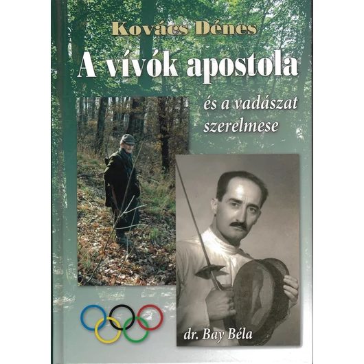 A vívók apostola és a vadászat szerelmese - dr. Bay Béla