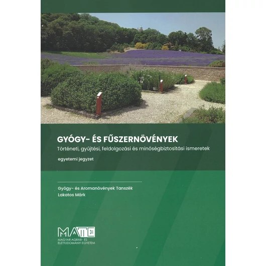 Gyógy- és fűszernövények - Történeti, gyűjtési, feldolgozási és minőségbiztosítási ismeretek (2024)